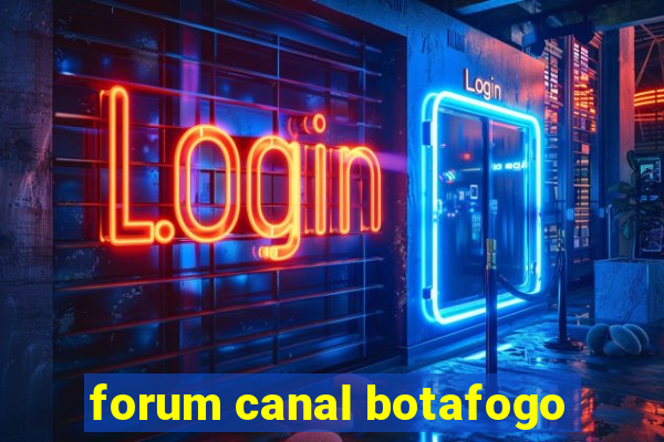 forum canal botafogo